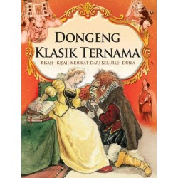 Dongeng Klasik Ternama: Kisah-Kisah Memikat dari Seluruh Dunia Dongeng Klasik Ternama: Kisah-Kisah Memikat dari Seluruh Dunia