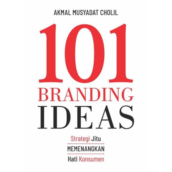 101 BRANDING IDEAS: Strategi Jitu Memenangkan Hati Konsumen