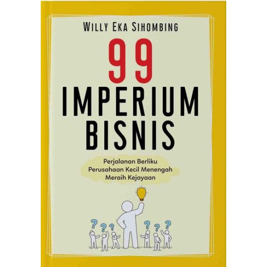 99 IMPERIUM BISNIS : Perjalanan Berliku Perusahaan Kecil Menengah Meraih Kejayaan