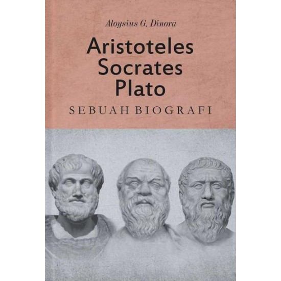 ARISTOTELES, SOCRATES, PLATO: Sebuah Biografi