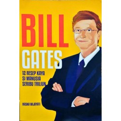 BILL GATES: 12 Resep Kaya Si Manusia Seribu Triliun BILL GATES: 12 Resep Kaya Si Manusia Seribu Triliun