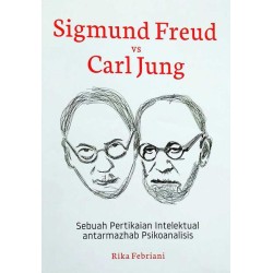 SIGMUND FREUD VS CARL JUNG : Sebuah Pertikaian Intelektual Antarmahzab Psikoanalisis SIGMUND FREUD VS CARL JUNG : Sebuah Pertikaian Intelektual Antarmahzab Psikoanalisis