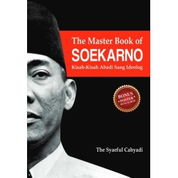 The Master Book Of Soekarno: Kisah-Kisah Abadi Sang Ideolog The Master Book Of Soekarno: Kisah-Kisah Abadi Sang Ideolog