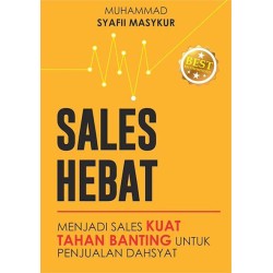 SALES HEBAT: Menjadi Sales Kuat Tahan Banting untuk Penjualan Dahsyat SALES HEBAT: Menjadi Sales Kuat Tahan Banting untuk Penjualan Dahsyat