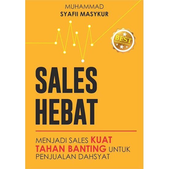 SALES HEBAT: Menjadi Sales Kuat Tahan Banting untuk Penjualan Dahsyat