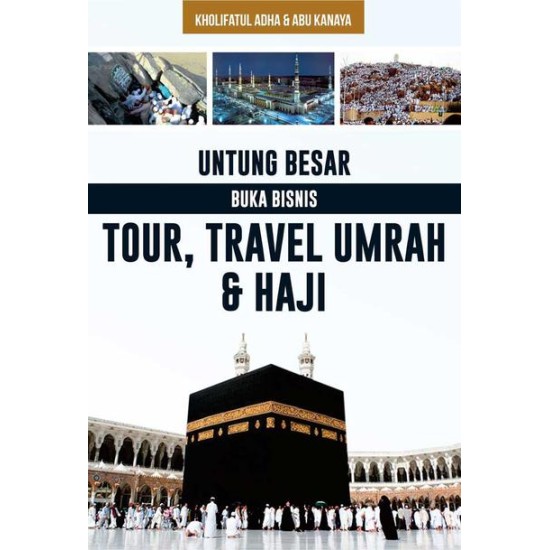 Untung Besar Buka Bisnis Tour, Travel Umrah & Haji