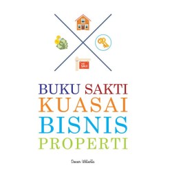 BUKU SAKTI KUASAI BISNIS PROPERTI BUKU SAKTI KUASAI BISNIS PROPERTI