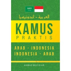 KAMUS PRAKTIS ARAB – INDONESIA, INDONESIA - ARAB KAMUS PRAKTIS ARAB – INDONESIA, INDONESIA - ARAB