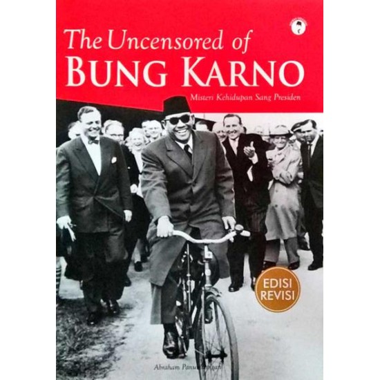 The Uncensored Of Bung Karno: Misteri Kehidupan Sang Presiden