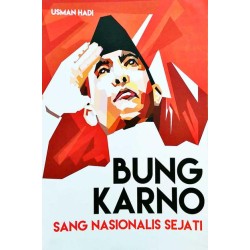 Bung Karno: Sang Nasionalis Sejati Bung Karno: Sang Nasionalis Sejati