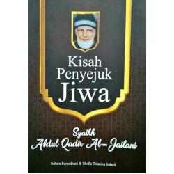 Kisah Penyejuk Jiwa: Syaikh Abdul Qadir AlJailani Kisah Penyejuk Jiwa: Syaikh Abdul Qadir AlJailani