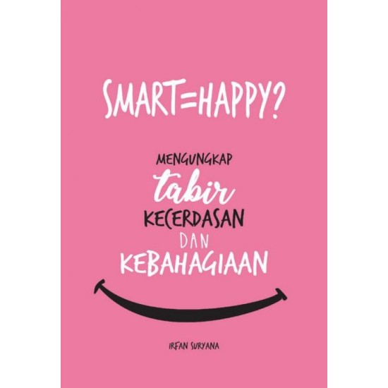 SMART=HAPPY? MENGUNGKAP tabir KECERDASAN DAN KEBAHAGIAAN