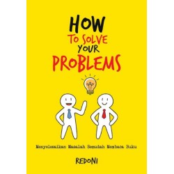 How to Solve your Problems How to Solve your Problems
