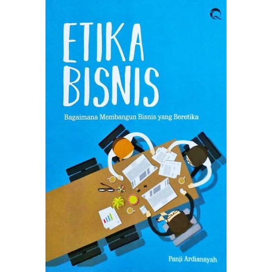 Etika bisnis : Bagaimana Membangun Bisnis Yang Beretika Etika bisnis : Bagaimana Membangun Bisnis Yang Beretika
