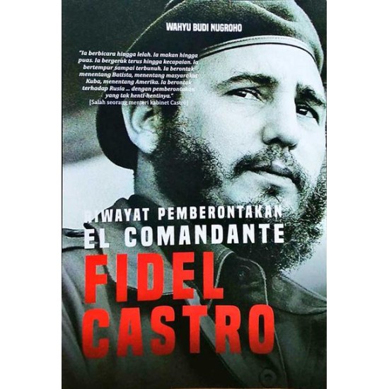 Riwayat Pemberontakan El Comandante FIDEL CASTRO