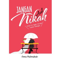 Jangan Asal Nikah: Nikah Itu Nggak Sekedar Nyebar Undangan Jangan Asal Nikah: Nikah Itu Nggak Sekedar Nyebar Undangan