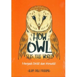 How Owl See The World : Menjadi aktif dan Kreatif How Owl See The World : Menjadi aktif dan Kreatif