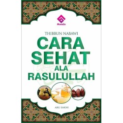 Thibbun Nabawi: Cara Sehat Ala Rasulullah Thibbun Nabawi: Cara Sehat Ala Rasulullah