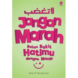 Jangan Marah: Balas Sakit Hatimu Dengan Manis Jangan Marah: Balas Sakit Hatimu Dengan Manis