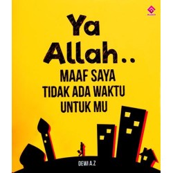 Ya Allah ... Maaf Saya Tidak Ada Waktu Untukmu Ya Allah ... Maaf Saya Tidak Ada Waktu Untukmu
