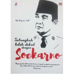 Selangkah Lebih Dekat dengan Soekarno Selangkah Lebih Dekat dengan Soekarno
