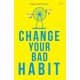 CHANGE YOUR BAD HABIT