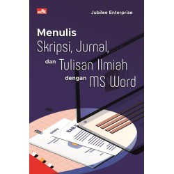 Menulis Skripsi, Jurnal, dan Tulisan Ilmiah dengan MS Word Menulis Skripsi, Jurnal, dan Tulisan Ilmiah dengan MS Word