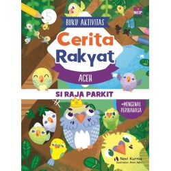 Buku Aktivitas Cerita Rakyat Aceh : Si Raja Parkit Buku Aktivitas Cerita Rakyat Aceh : Si Raja Parkit