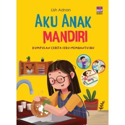 Aku Anak Mandiri : Kumpulan Cerita Seru Membantu Ibu Aku Anak Mandiri : Kumpulan Cerita Seru Membantu Ibu