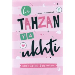 La Tahzan Ya Ukhti: Allah Selalu Bersamamu La Tahzan Ya Ukhti: Allah Selalu Bersamamu