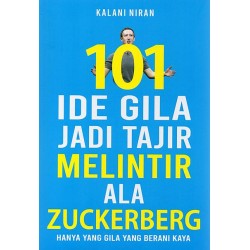 101 Ide Gila jadi Tajir Melintir ala Zuckerberg: Hanya yang Gila yang Berani Kaya 101 Ide Gila jadi Tajir Melintir ala Zuckerberg: Hanya yang Gila yang Berani Kaya