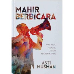 MAHIR BERBICARA: Taklukkan Audiens, Jadilah Pembicara Andal MAHIR BERBICARA: Taklukkan Audiens, Jadilah Pembicara Andal