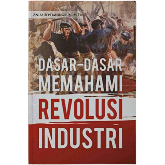 Dasar-Dasar Memahami Revolusi Industri