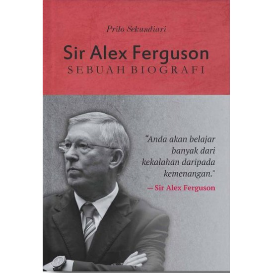 SIR ALEX FERGUSON: Sebuah Biografi