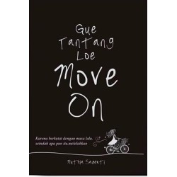 Gue Tantang Loe Move on!: Karena berkutat dengan masa lalu, seindah apa pun itu, melelahkan Gue Tantang Loe Move on!: Karena berkutat dengan masa lalu, seindah apa pun itu, melelahkan