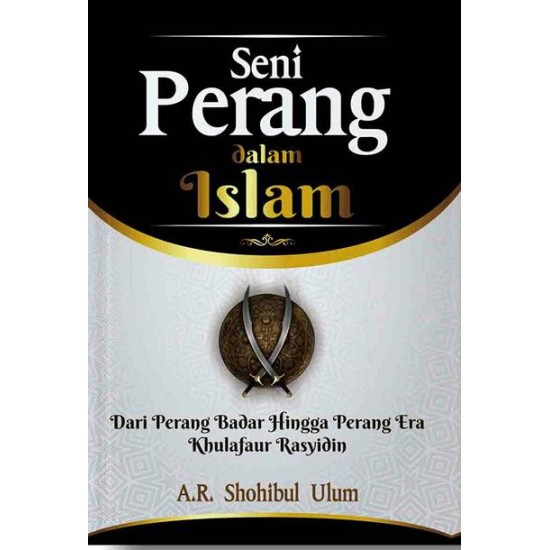 Seni Perang Dalam Islam: Dari Perang Badar Hingga Perang Era Khulafaur Rasyidin