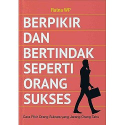 Berpikir dan Bertindak seperti Orang Sukses: Cara Pikir Orang Sukses yang Jarang Orang Tahu Berpikir dan Bertindak seperti Orang Sukses: Cara Pikir Orang Sukses yang Jarang Orang Tahu