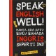 SPEAK ENGLISH WELL!: Hanya Ada Satu Buku Bahasa Inggris Seperti Ini!