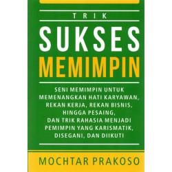 Trik Sukses MeMIMPIN: Seni Memimpin untuk Memenangkan Hati Karyawan, Rekan Kerja, Rekan Bisnis, hingga Pesaing Trik Sukses MeMIMPIN: Seni Memimpin untuk Memenangkan Hati Karyawan, Rekan Kerja, Rekan Bisnis, hingga Pesaing