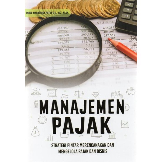 Manajemen Pajak: Strategi Pintar Merencanakan dan Mengelola Pajak dan Bisnis