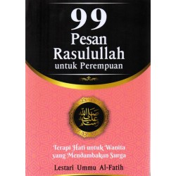 99 PESAN RASULULLAH UNTUK PEREMPUAN: Terapi Hati untuk Wanita yang Mendambakan Surga 99 PESAN RASULULLAH UNTUK PEREMPUAN: Terapi Hati untuk Wanita yang Mendambakan Surga