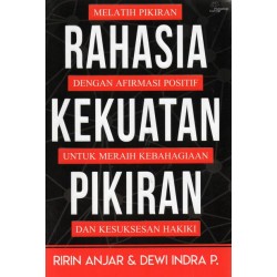 Rahasia Kekuatan Pikiran: Melatih Pikiran dengan Afirmasi Positif untuk Meraih Kebahagiaan dan Kesuksesan Hakiki Rahasia Kekuatan Pikiran: Melatih Pikiran dengan Afirmasi Positif untuk Meraih Kebahagiaan dan Kesuksesan Hakiki