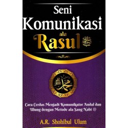 Seni Komunikasi Ala Rasul : Cara Cerdas Menjadi Komunikator Seni Komunikasi Ala Rasul : Cara Cerdas Menjadi Komunikator
