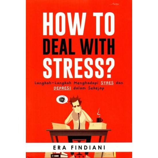 HOW TO DEAL WITH STRESS: LangkahLangkah Menghadapi Stres dan Depresi dalam Sekejap