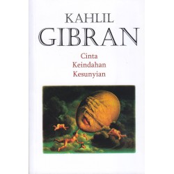 Kahlil Gibran - Cinta, Keindahan, Kesunyian Kahlil Gibran - Cinta, Keindahan, Kesunyian