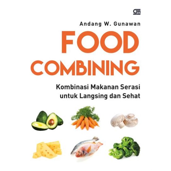 Food Combining: Kombinasi Makanan Sehat untuk Langsing dan Sehat