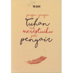 JanganJangan Tuhan Tak Merestuiku Jadi Penyair JanganJangan Tuhan Tak Merestuiku Jadi Penyair