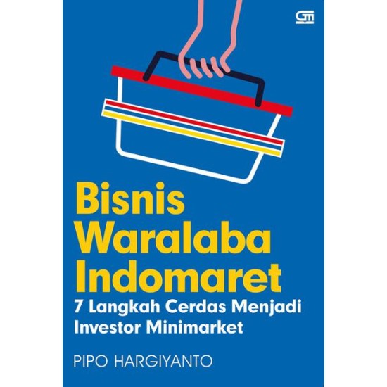 Bisnis Waralaba Indomaret: 7 Langkah Cerdas Menjadi Investor Minimarket