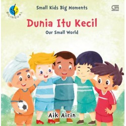 Dunia Itu Kecil: Our Small World Dunia Itu Kecil: Our Small World