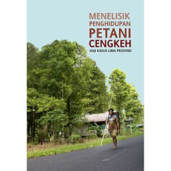 Menelisik Penghidupan Petani Cengkeh: Kaji Kasus Lima Provinsi Menelisik Penghidupan Petani Cengkeh: Kaji Kasus Lima Provinsi